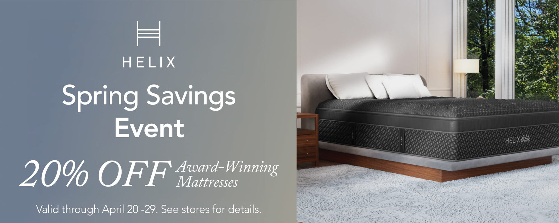 Helix Spring Event - 20% OFF - ends April 29